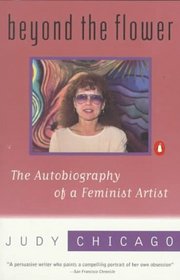 Beyond the Flower: The Autobiography of a Feminist Artist