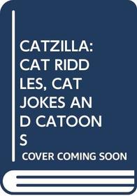 Catzilla: Cat Riddles, Cat Jokes and Catoons: Catzilla: Cat Riddles, Cat Jokes and Catoons