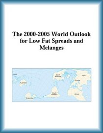 The 2000-2005 World Outlook for Low Fat Spreads and Melanges (Strategic Planning Series)