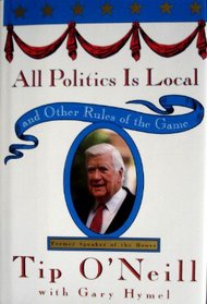 All Politics Is Local : and Other Rules of the Game