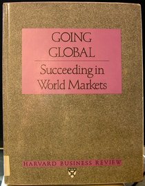 Going Global: Succeedings in World Markets (Harvard Business Review Paperback Series)