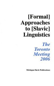 Formal Approaches to Slavic Linguistics #15: The Toronto Meeting 2006 (Michigan Slavic Materials)