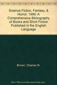 Science Fiction, Fantasy, & Horror, 1989: A Comprehensive Bibliography of Books and Short Fiction Published in the English Language (Science Fiction, Fantasy, and Horror)