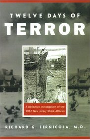 Twelve Days of Terror: A Definitive Investigation of the 1916 New Jersey Shark Attacks