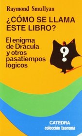 Como Se Llama Este Libro / What is the Name of this Book?: El Enigma de Dracula y Otros Pasatiempos Logicos / The Riddle of Dracula and other Logical Puzzles (Teorema / Theorem)