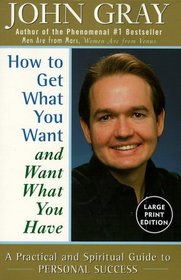 How to Get What You Want and Want What You Have: A Practical and Spiritual Guide to Personal Success