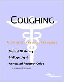 Coughing - A Medical Dictionary, Bibliography, and Annotated Research Guide to Internet References