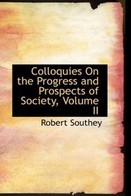 Colloquies On the Progress and Prospects of Society, Volume II