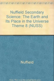 Nuffield Secondary Science: The Earth and Its Place in the Universe Theme 8 (NUSS)