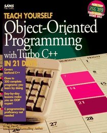 Teach Yourself Object-Oriented Programming With Turbo C++ in 21 Days (Sams Teach Yourself)