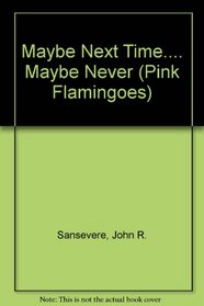 Maybe Next Time.... Maybe Never (Pink Flamingoes)