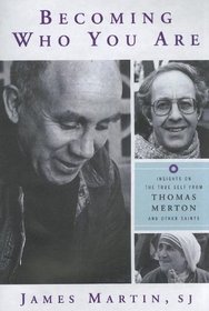 Becoming Who You Are: Insights on the True Self from Thomas Merton and Other Saints