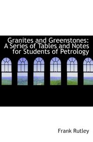 Granites and Greenstones: A Series of Tables and Notes for Students of Petrology