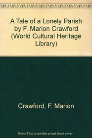 A Tale of a Lonely Parish by F. Marion Crawford (World Cultural Heritage Library)