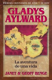 La Aventura De Una Vida: Gladys Aylward (Heroes Cristianos De Ayer Y Hoy) (Spanish Edition)