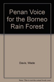 Penan: Voice for the Borneo Rain Forest