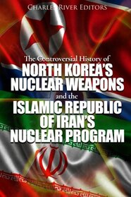 The Controversial History of North Korea?s Nuclear Weapons and the Islamic Republic of Iran?s Nuclear Program
