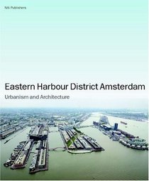 Eastern Docklands Amsterdam: Urbanism and Architecture