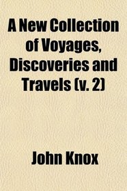 A New Collection of Voyages, Discoveries and Travels (v. 2)