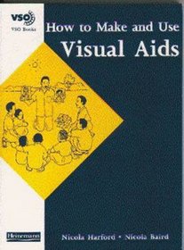 How to Make and Use Visual Aids (VSO/Heinemann Books)
