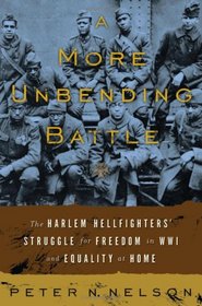 A More Unbending Battle: The Harlem Hellfighter's Struggle for Freedom in WWI and Equality at Home