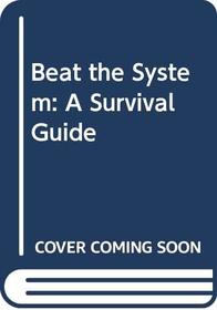 Beat the System: A Survival Guide