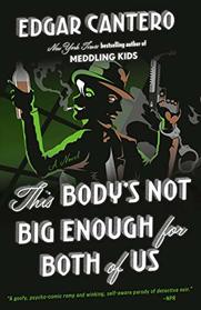 This Body's Not Big Enough for Both of Us: A Novel