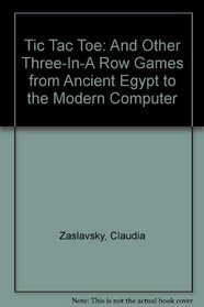 Tic Tac Toe: And Other Three-In-A Row Games from Ancient Egypt to the Modern Computer