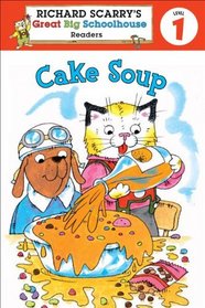 Richard Scarry's Readers (Level 1): Cake Soup (Richard Scarry's Great Big Schoolhouse)