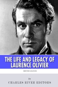British Legends: The Life and Legacy of Laurence Olivier