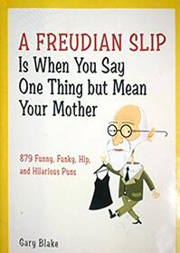 A Freudian Slip is When You Say One Thing But Mean Your Mother