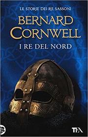 I re del nord (The Lords of the North) (Saxon Chronicles, Bk 3) (Italian Edition)