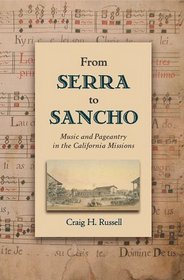 From Serra to Sancho: Music and Pageantry in the California Missions (Currents in Latin American & Iberian Music)