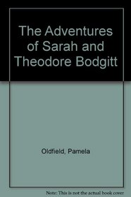 The Adventures of Sarah and Theodore Bodgitt