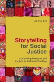 Storytelling for Social Justice: Connecting Narrative and the Arts in Antiracist Teaching (The Teaching/Learning Social Justice)