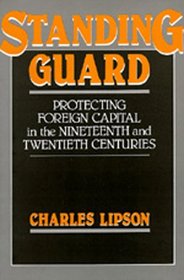 Standing Guard: Protecting Foreign Capital in the Nineteenth and Twentieth Centuries (Studies in International Political Economy)