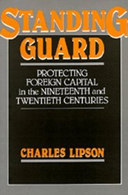 Standing Guard: Protecting Foreign Capital in the Nineteenth and Twentieth Centuries (Studies in International Political Economy)