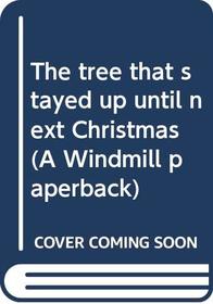 The tree that stayed up until next Christmas (A Windmill paperback)