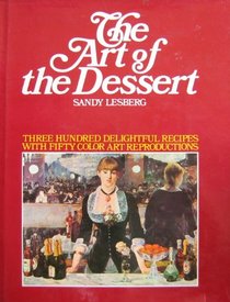 The Art of the Dessert: 350 Delightful Recipes with 50 Color Art Reproductions