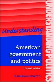 Understanding American Government and Politics: Second Edition (Understanding Politics)