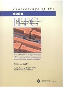 Proceedings of the IEEE 2000 International Interconnect Technology Conference: Hyatt Regency Hotel June 5-7, 2000 San Francisco Airport Burlingame, California