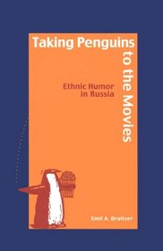 Taking Penguins to the Movies: Ethnic Humor in Russia (Humor in Life and Letters)