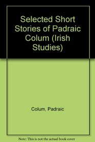 Selected Short Stories of Padraic Colum (Irish Studies)