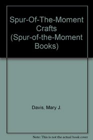Spur-Of-The-Moment Crafts (Spur-of-the-Moment Books)