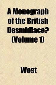 A Monograph of the British Desmidiace (Volume 1)