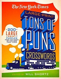 The New York Times Large-Print Tons of Puns Crosswords: 120 Large-Print Puzzles from the Pages of the New York Times