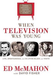 When Television Was Young: The Inside Story with Memories by Legends of the Small Screen