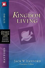 Kingdom Living (Spirit-Filled Life Study Guide Series)