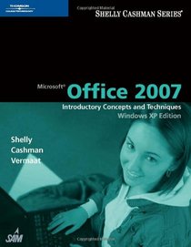 Microsoft Office 2007: Introductory Concepts and Techniques, Windows XP Edition (Shelly Cashman) (Shelly Cashman)
