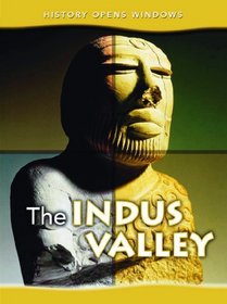 The Indus Valley (History Opens Windows)